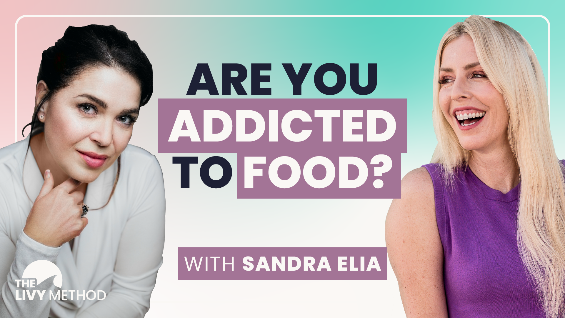Sandra Elia and Gina Livy with text " are you addicted to food?"